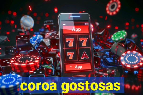 coroa gostosas